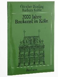Binding, Gnther / Kahle, Barbara:  2000 Jahre Baukunst in Kln. 