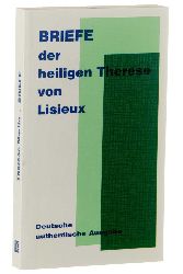 Therese Martin:  Briefe (der heiligen Therese von Lisieux). Deutsche authentische Ausgabe. [Hrsg. vom Theresienwerk e.V., Augsburg] 