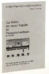 Zimmermann, Werner:  Zur Weihe des neuen Kapelle im Petruskrankenhaus am 15.7.2009. Die Geschichte der verschiedenen Kapellen von den Anfngen 1856 bis heute. 