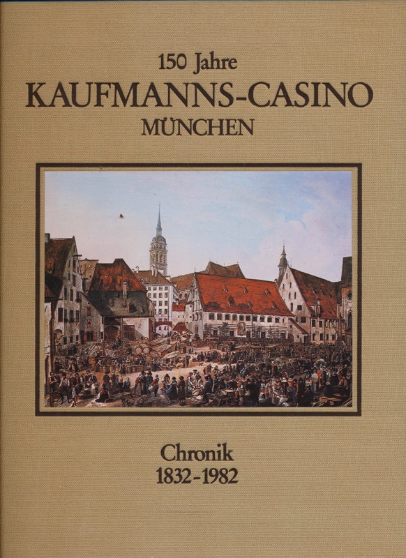 HOLLWECK, Ludwig  150 Jahre Kaufmanns-Casino München. Chronik 1832-1982. 