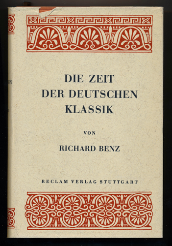 BENZ, Richard  Die Zeit der deutschen Klassik. Kultur des achtzehnten Jahrhunderts 1750 - 1800. 