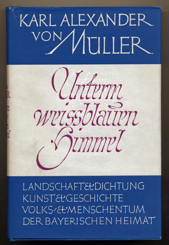 MÜLLER, Karl Alexander v.  Unterm weißblauen Himmel. 