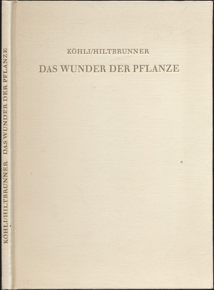 KÖHLI, Ernst / HILTBRUNNER, Hans  Das Wunder der Pflanze. 