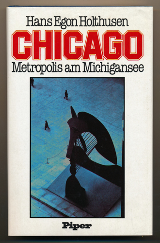 HOLTHUSEN, Hans Egon  Chicago. Metropolis am Michigansee. 