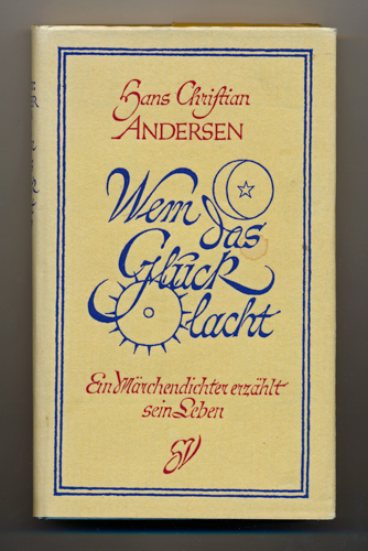 ANDERSEN, Hans Christian  Wem das Glück lacht. Ein Märchendichter erzählt sein Leben. 
