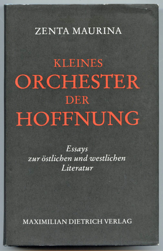 MAURINA, Zenta  Kleines Orchester der Hoffnung. Essays zur östlichen und westlichen Literatur. 
