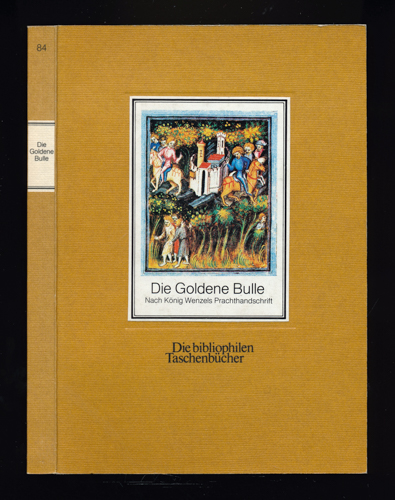   Die Goldene Bulle. Nach König Wenzels Prachthandschrift. Mit der deutschen Übersetzung von Konrad Müller. 