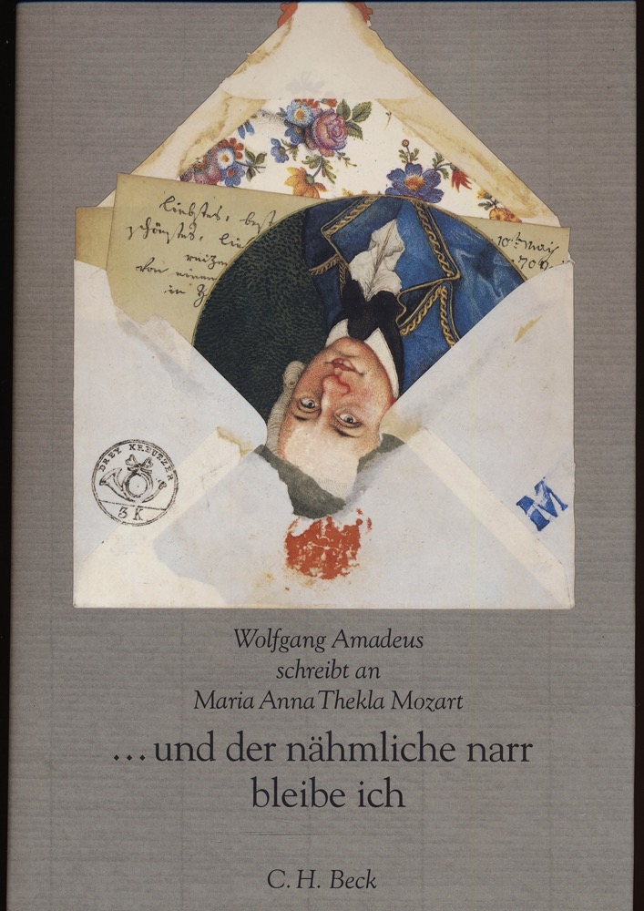 ERMEN, Reinhard (Hrg.)  .... und der nähmliche narr bleibe ich. Wolfgang Amadeus schreibt an Maria Anna Thekla Mozart. 