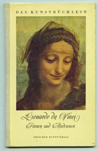 Leonarda da Vinci  Frauen und Madonnen. (Die Gespräche über die Bidnisse schrieb Leo Weismantel). 
