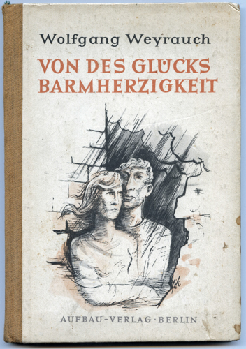 WEYRAUCH, Wolfgang  Von des Glücks Barmherzigkeit. Gedichte. 