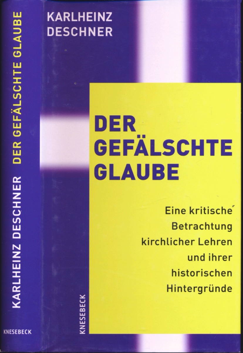 DESCHNER, Karlheinz  Der gefälschte Glaube. Eine kritische Betrachtung kirchlicher Lehren und ihrer historischen Hintergründe. 