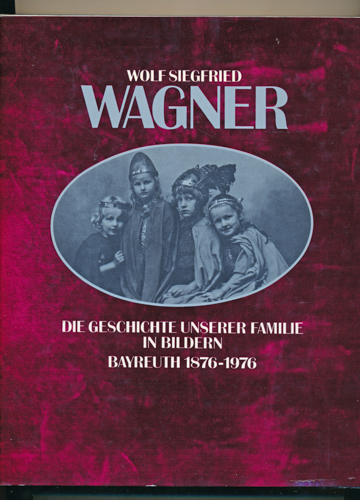 WAGNER, Wolf Siegfried  Die Geschichte unserer Familie in Bildern 1876 - 1976. 