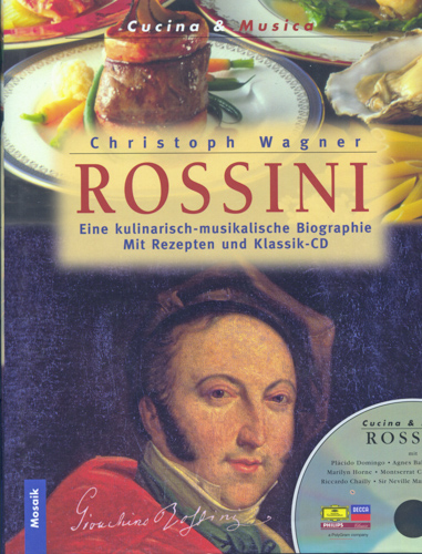 WAGNER, Christoph  Rossini. Eine kulinarisch-musikalische Biographie. Mit Rezepten und Klassik-CD. 