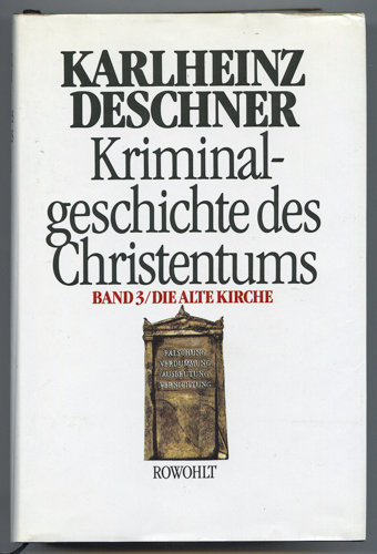 DESCHNER, Karlheinz  Kriminalgeschichte des Christentums Band 3: Die Alte Kirche. 