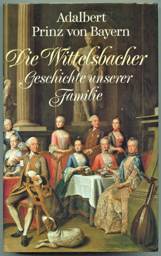 ADALBERT, Prinz von Bayern  Die Wittelsbacher. Geschichte unserer Familie. 
