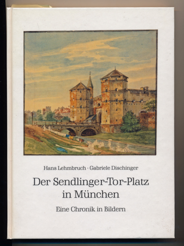 LEHMBRUCH, Hans / DISCHINGER, Gabriele  Der Sendlinger-Tor-Platz in München. Eine Chronik in Bildern. 