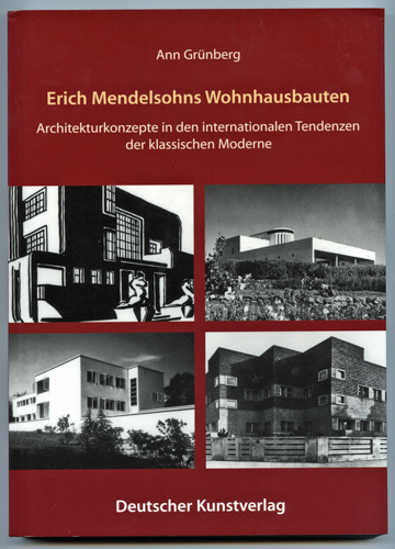 GRÜNBERG, Ann  Erich Mendelssohns Wohnhausbauten. Architekturkonzepte in den internationalen Tendenzen der klassischen Moderne. 