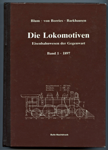 BLUM / v. BORRIES / BARKHAUSEN (Hrg.)  Das Eisenbahn-Maschinenwesen der Gegenwart. Erster Abschnitt: Die Eisenbahn-Betriebsmittel. Erster Teil: Die Lokomotiven. 