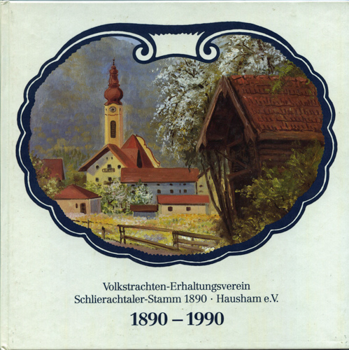   Festschrift zum 100-jährigen Gründungsjubiläum des Volkstrachten-Erhaltungsverein Schlierachtaler-Stamm 1890 · Hausham e.V.. 