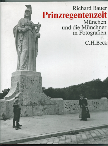 BAUER, Richard (Ausw.)  Prinzregentenzeit. München und die Münchner in Fotografien. 