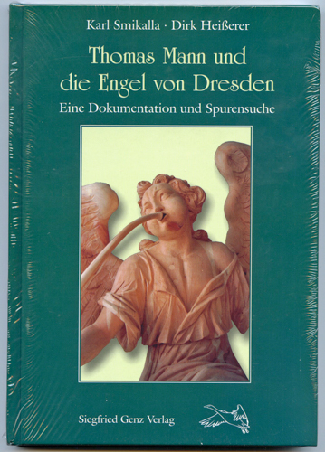 SMIKALLA, Karl / HEISSERER, DIRK  Thomas Mann und die Engel von Dresden. Eine Dokumentation und Spurensuche. 