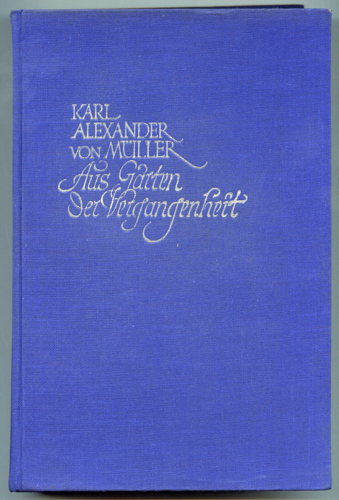 MÜLLER, Karl Alexander v.  Aus Gärten der Vergangenheit. Erinnerungen 1882 - 1914. 