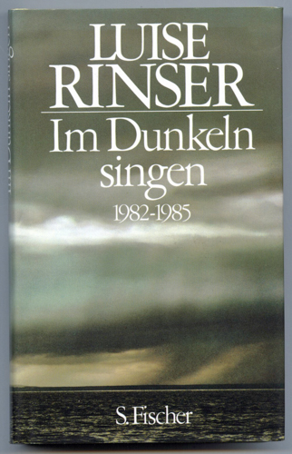 RINSER, Luise  Im Dunkeln singen. 1982 - 1985. 