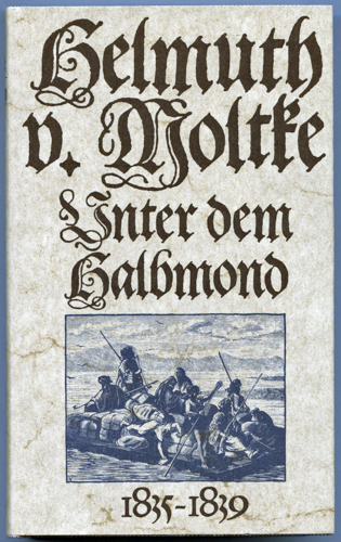 MOLTKE, Helmuth v. - Arndt, Helmut (Hrg.)  Unter dem Halbmond. Erlebnisse in der alten Türkei 1835 - 1839. 