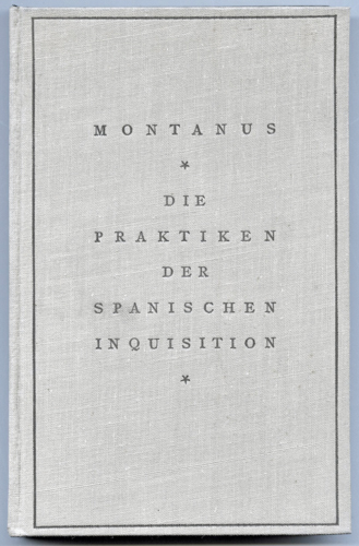 MONTANUS, Reginaldus Gonsalvius  Die Geschichte der spanischen Inquisition. Dt. von Franz Goldscheider.  