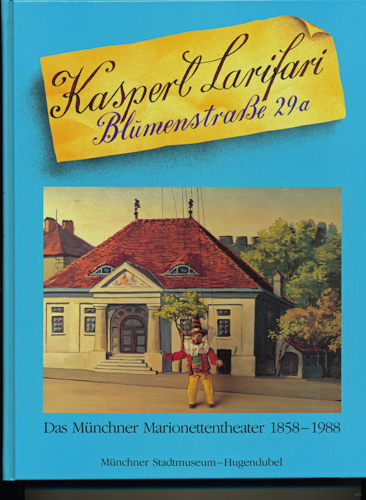 MÜNCHNER STADTMUSEUM & STADTARCHIV (Hrg.)  Kasperl Larifari Blumenstrasse 29a. Das Münchner Marionetten-Theater 1858 - 1988. 