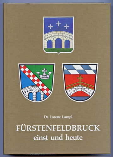 LAMPL, Lorenz (Texte)  Fürstenfeldbruck einst und heute. 