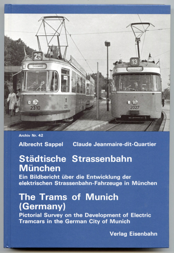 SAPPEL, Albrecht  / JEANMAIRE-DIT-QUARTIER, Claude  Städtische Strassenbahn München / The Trams of Munich. Ein Bildbericht über die Entwicklung der elektrischen Starssenbahn-Fahrzeuge in München. Text in dt./engl.. 