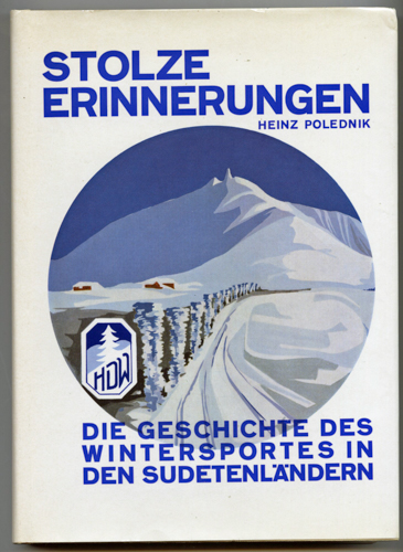 POLEDNIK, Heinz  Stolze Erinnerungen. Die Geschichte des Wintersportes in den Sudetenländern. 