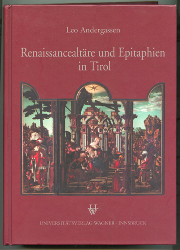 ANDERGASSEN, Leo  Renaissancealtäre und Epitaphien in Tirol. 