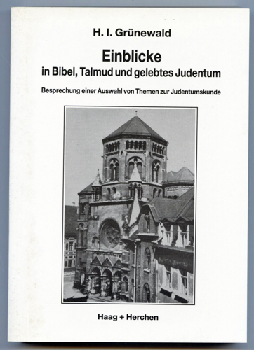 GRÜNEWALD, H.I.  Einblicke in Bibel, Talmud und gelebtes Judentum. Besprechung einer Auswahl von Themen zur Judentumskunde. 