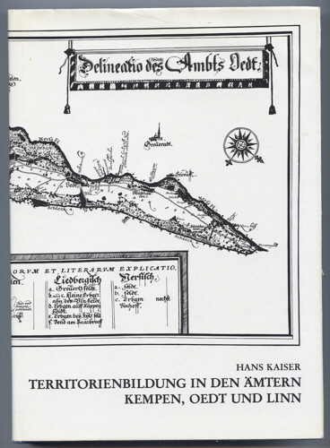 KAISER, Hans  Territorienbildung in den ehemals kurkölnischen Ämtern Kempen, Oedt und Linn. 