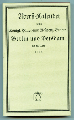   Adreß-Kalender für die Königl. Haupt- und Residenz-Städte Berlin und Potsdam auf das Jahr 1826. 