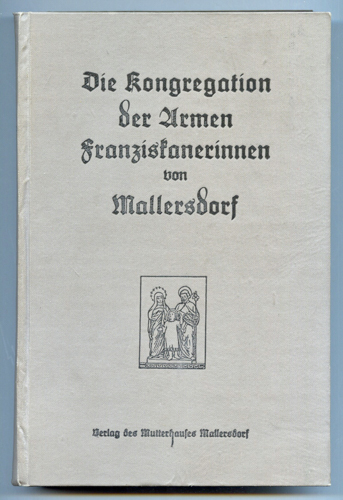 SCHRANZ, Ludwig  Die Kongregation der Armen Franziskanerinnen von Mallersdorf (1855-1925). 