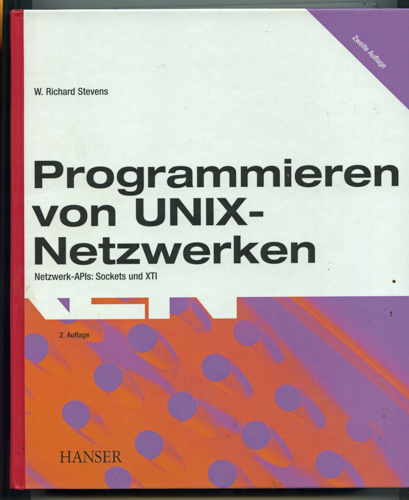 STEVENS, W. Richard  Programmieren von UNIX-Netzwerken. Netzwerk APIs: Sockets und XTI. 
