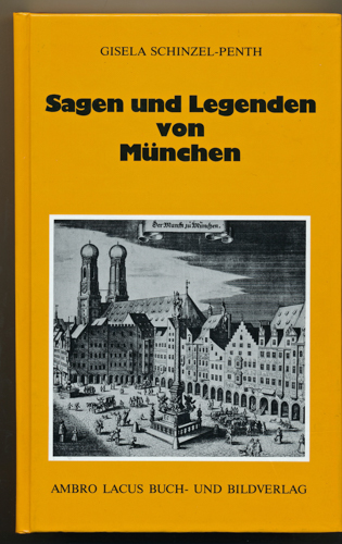 SCHINZEL-PENTH, Gisela  Sagen und Legenden von München. 