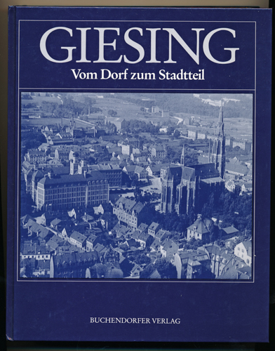 GUTTMANN, Thomas (Hrg.)  Giesing. Vom Dorf zum Stadtteil. Beiträge zur Geschichte und Gegenwart Giesings und Harlachings. 