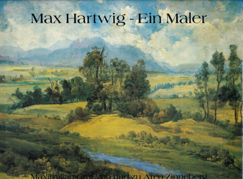 ARCO-ZINNEBERG, Maximilian Graf von unf zu / WACKER, Liedelotte  Max Hartwig - ein Maler. 