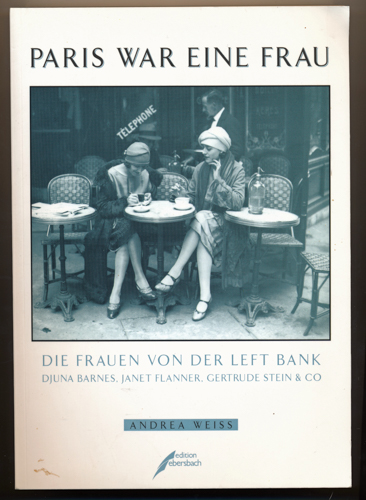 WEISS, Andrea  Paris war eine Frau. Die Frauen von der Left Bank. Djuna Barnes, Janet Flanner, Gertrude Stein & Co.. 