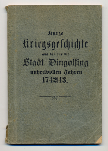 EBERL, J. (Einl.)  Beschreibung über den feindlichen Einfall im Oesterreichischen Erbfolgekrieg in Dingolfing & Umgebung und über die Einäscherung der Stadt in den Jahren 1742 und 1743. 