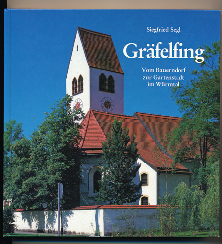 SEGL, Siegfried  Gräfelfing. Vom Bauerndorf zur Gartenstadt im Würmtal. 