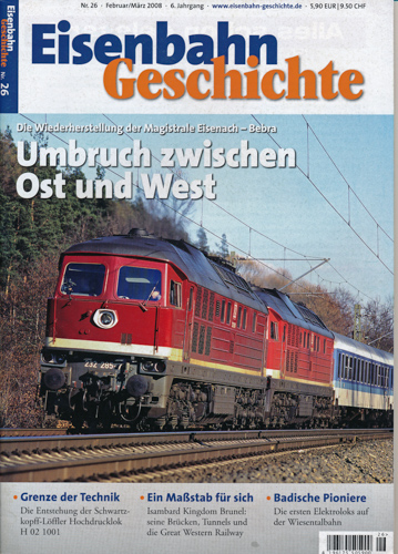   Eisenbahn Geschichte Heft 26 (Februar/März 2008): Umbruch zwischen Ost und West. Die Wiederherstellung der Magistrale Eisenach - Bebra. 