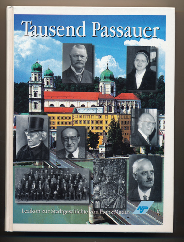 MADER, Franz  Tausend Passauer. Biographisches Lexikon zu Passaus Stadtgeschichte. 
