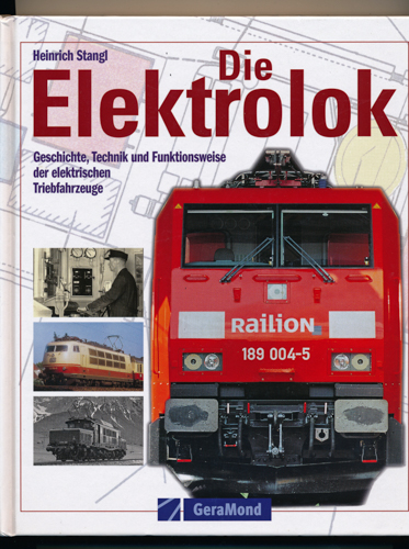 STANGL, Heinrich  Die Elektrolok. Geschichte, Technik und Funktionsweise der elektrischen Triebfahrzeuge. 