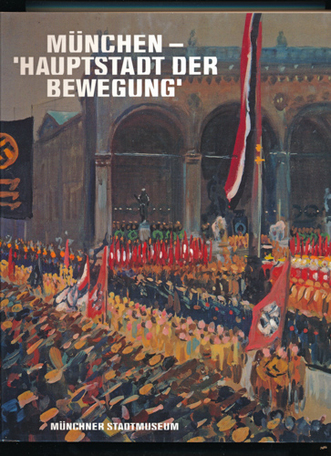 BAUER, Richard / HOCKERS, Hans G.  München - Hauptstadt der Bewegung. Katalog der Ausstellung im Stadtmuseum München vom 22. Oktober 1993 bis zum 27. März 1994. 