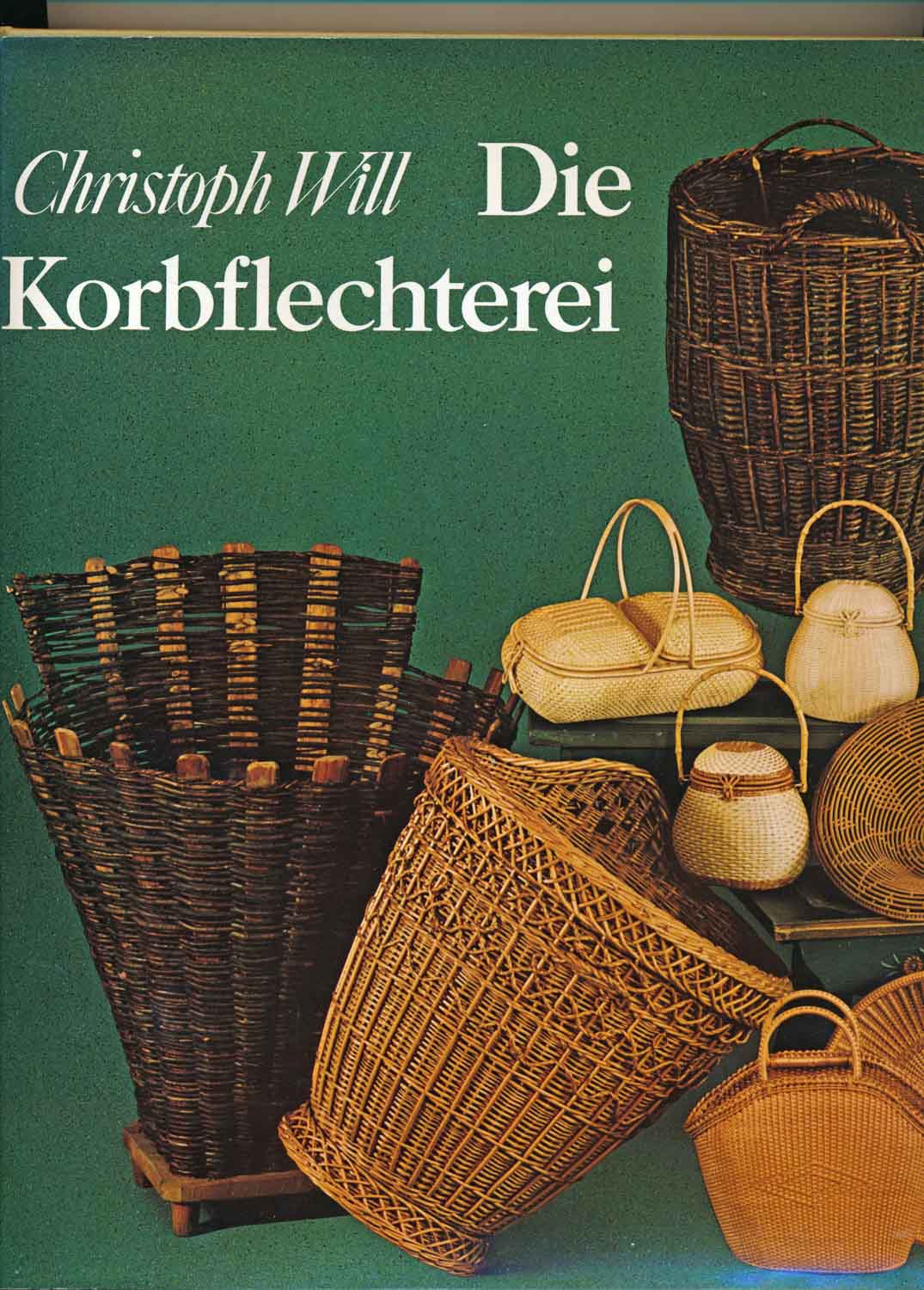 WILL, Christoph  Die Korbflechterei. Schönheit und Reichtum eines alten Handwerks. Material, Technik, Anwendung. 